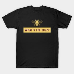 What's the buzz, Funny Beekeeper, Beekeepers, Beekeeping,  Honeybees and beekeeping, the beekeeper T-Shirt